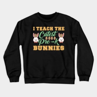 I Teach The Cutest Pre-k Bunnies Crewneck Sweatshirt